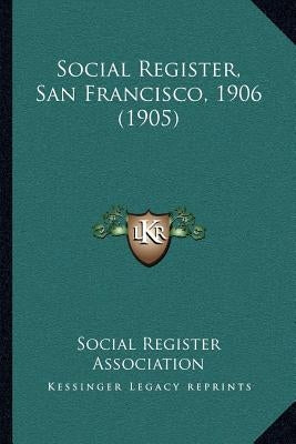 Social Register, San Francisco, 1906 (1905) by Social Register Association