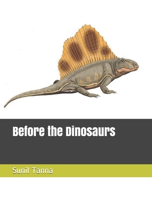 Before the Dinosaurs by Tanna, Sunil