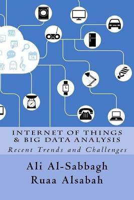 Internet of Things and Big Data Analysis: Recent Trends and Challenges by Alsabah, Ruaa