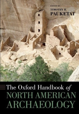 The Oxford Handbook of North American Archaeology by Pauketat, Timothy