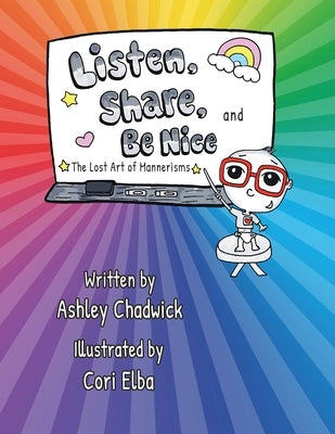 Listen, Share, and Be Nice: the lost art of mannerisms by Chadwick, Ashley