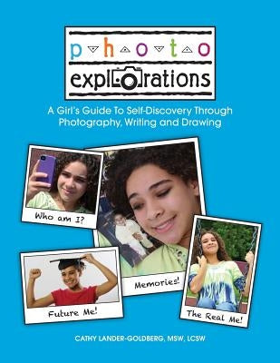 Photo Explorations: A Girl's Guide To Self-Discovery Through Photography, Writing and Drawing by Lander-Goldberg, Cathy