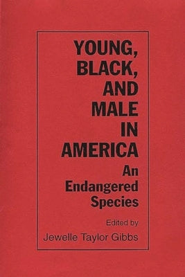 Young, Black, and Male in America: An Endangered Species by Gibbs, Jewelle