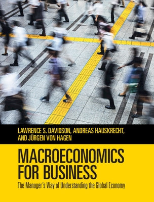 Macroeconomics for Business: The Manager's Way of Understanding the Global Economy by Davidson, Lawrence S.