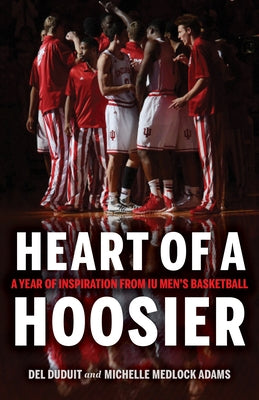 Heart of a Hoosier: A Year of Inspiration from Iu Men's Basketball by Duduit, del