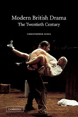 Modern British Drama: The Twentieth Century by Innes, Christopher