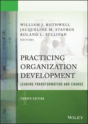 Practicing Organization Development: Leading Transformation and Change by Rothwell, William J.