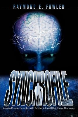 SynchroFile: Amazing Personal Encounters With Synchronicity And Other Strange Phenomena by Fowler, Raymond E.