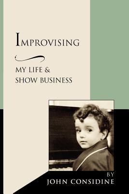 Improvising, My Life and Show Business by Considine, John