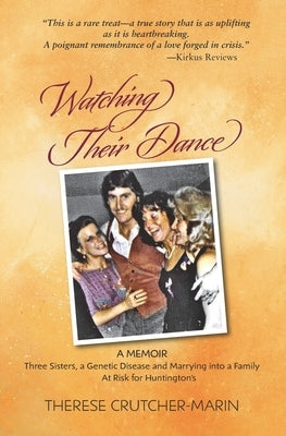 Watching Their Dance: Three Sisters, a Genetic Disease and Marrying into a Family At Risk for Huntington's by Crutcher-Marin, Therese Marie