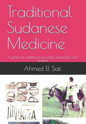 Traditional Sudanese Medicine: A primer for healthcare providers, researchers and students by El Safi, Ahmed