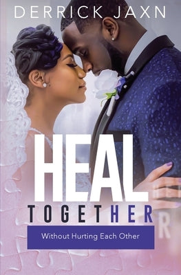 Heal Together Without Hurting Each Other by Jaxn, Derrick E.