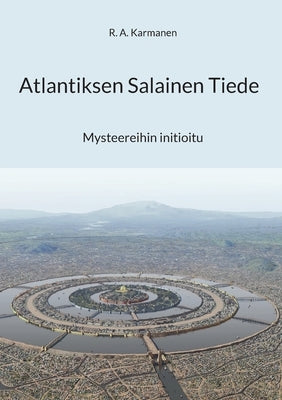 Atlantiksen Salainen Tiede: Mysteereihin initioitu by Karmanen, R. a.