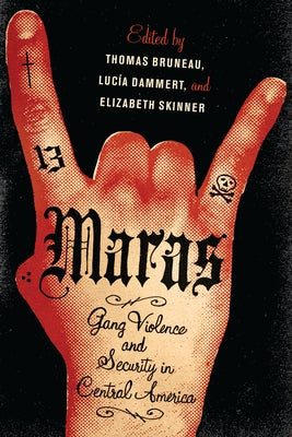 Maras: Gang Violence and Security in Central America by Bruneau, Thomas C.