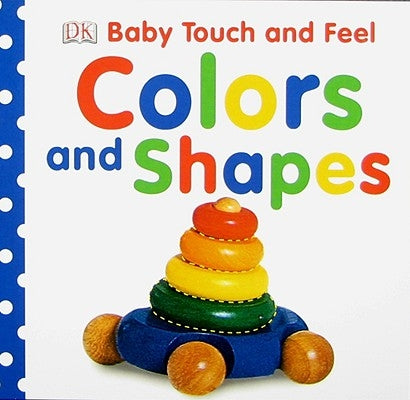 Baby Touch and Feel: Colors and Shapes by DK