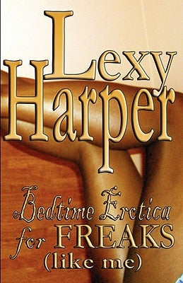 Bedtime Erotica for Freaks (Like Me) by Harper, Lexy