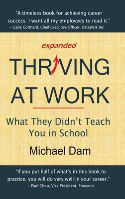 Thriving at Work: What They Didn't Teach You in School by Dam, Michael