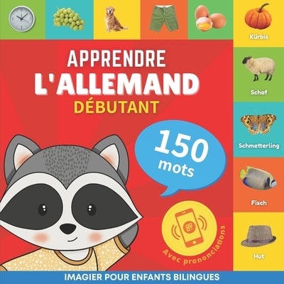 Apprendre l'allemand - 150 mots avec prononciation - Débutant: Imagier pour enfants bilingues by Goose and Books