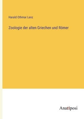 Zoologie der alten Griechen und Römer by Lenz, Harald Othmar