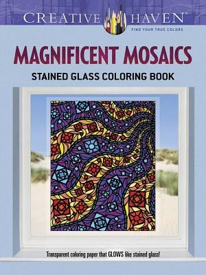 Creative Haven Magnificent Mosaics Stained Glass Coloring Book by Mazurkiewicz, Jessica