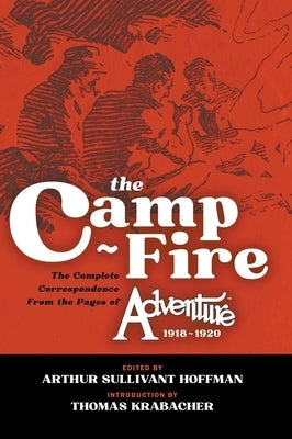 The Camp-Fire: The Complete Correspondence From the Pages of Adventure, 1918-1920 by Hoffman, Arthur Sullivant