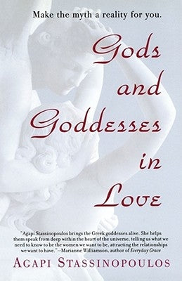 Gods and Goddesses in Love: Making the Myth a Reality for You by Stassinopoulos, Agapi