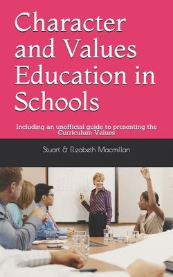 Character and Values Education in Schools: Including an unofficial guide to presenting the NZ Curriculum Values by MacMillan, Elizabeth M.