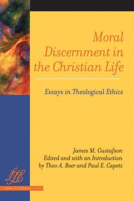 Moral Discernment in the Christian Life: Essays in Theological Ethics by Gustafson, James M.