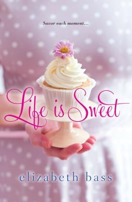 Life is Sweet by Bass, Elizabeth