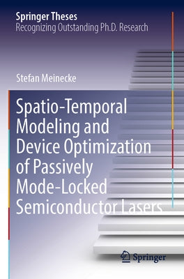 Spatio-Temporal Modeling and Device Optimization of Passively Mode-Locked Semiconductor Lasers by Meinecke, Stefan