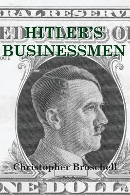 Hitler's Businessmen: Corporate Ethics and the Nazis by Broschell, Christopher