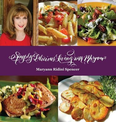 Simply Delicious Living with Maryann(R) - Entrées by Spencer, Maryann Ridini