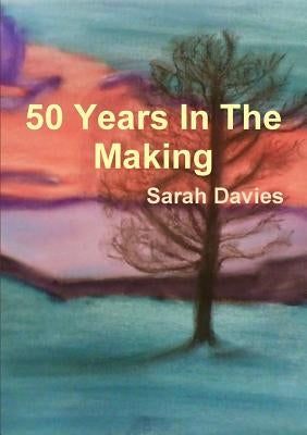 50 Years In The Making by Davies, Sarah