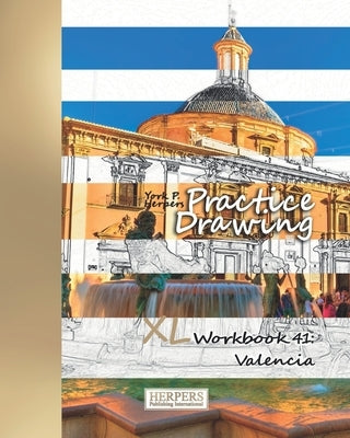 Practice Drawing - XL Workbook 41: Valencia by Herpers, York P.