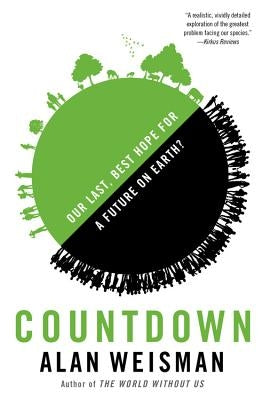 Countdown: Our Last, Best Hope for a Future on Earth? by Weisman, Alan