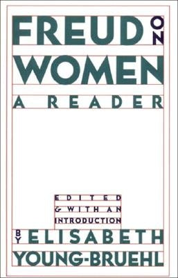 Freud on Women: A Reader by Young-Bruehl, Elisabeth