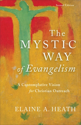 The Mystic Way of Evangelism: A Contemplative Vision for Christian Outreach by Heath, Elaine A.