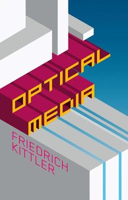 Optical Media: Berlin Lectures 1999 by Kittler, Friedrich