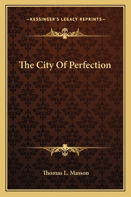 The City of Perfection by Masson, Thomas L.