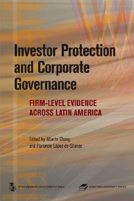 Investor Protection and Corporate Governance: Firm-Level Evidence Across Latin America by Chong, Alberto