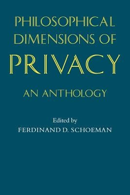 Philosophical Dimensions of Privacy: An Anthology by Schoeman, Ferdinand David