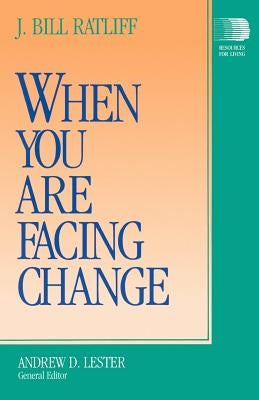 When You Are Facing Change by Ratliff, J. Bill