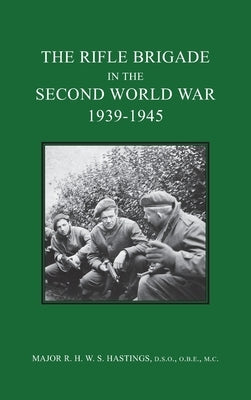 The Rifle Brigade in the Second World War 1939-1945 by Hastings, Major R. H. W. S.