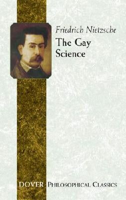 The Gay Science by Nietzsche, Friedrich Wilhelm