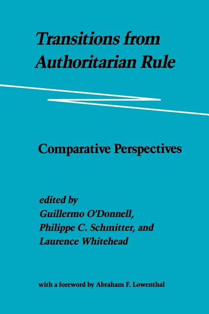 Transitions from Authoritarian Rule: Comparative Perspectives by O'Donnell, Guillermo