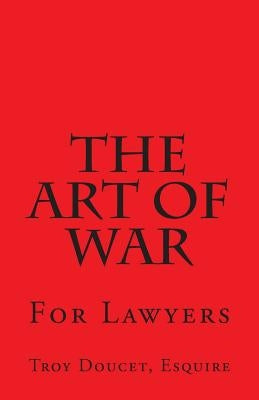 Art of War for Lawyers by Doucet Esq, Troy J.