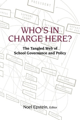 Who's in Charge Here?: The Tangled Web of School Governance and Policy by Epstein, Noel