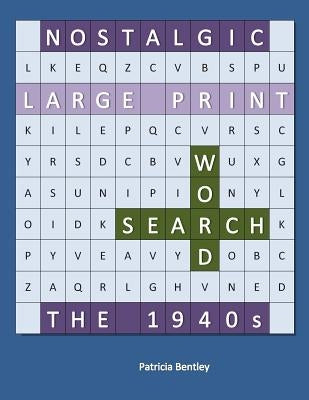 Nostalgic Large Print Word Search: The 1940s by Bentley, Patricia