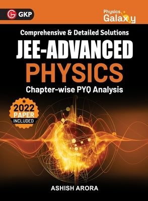 Physics Galaxy 2023: JEE Advanced - Physics - Chapter wise PYQ Analysis by Ashish Arora by Arora, Ashish