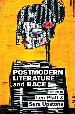 Postmodern Literature and Race by Platt, Len